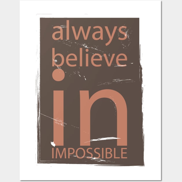 Always Believe In Impossible Wall Art by NAKLANT